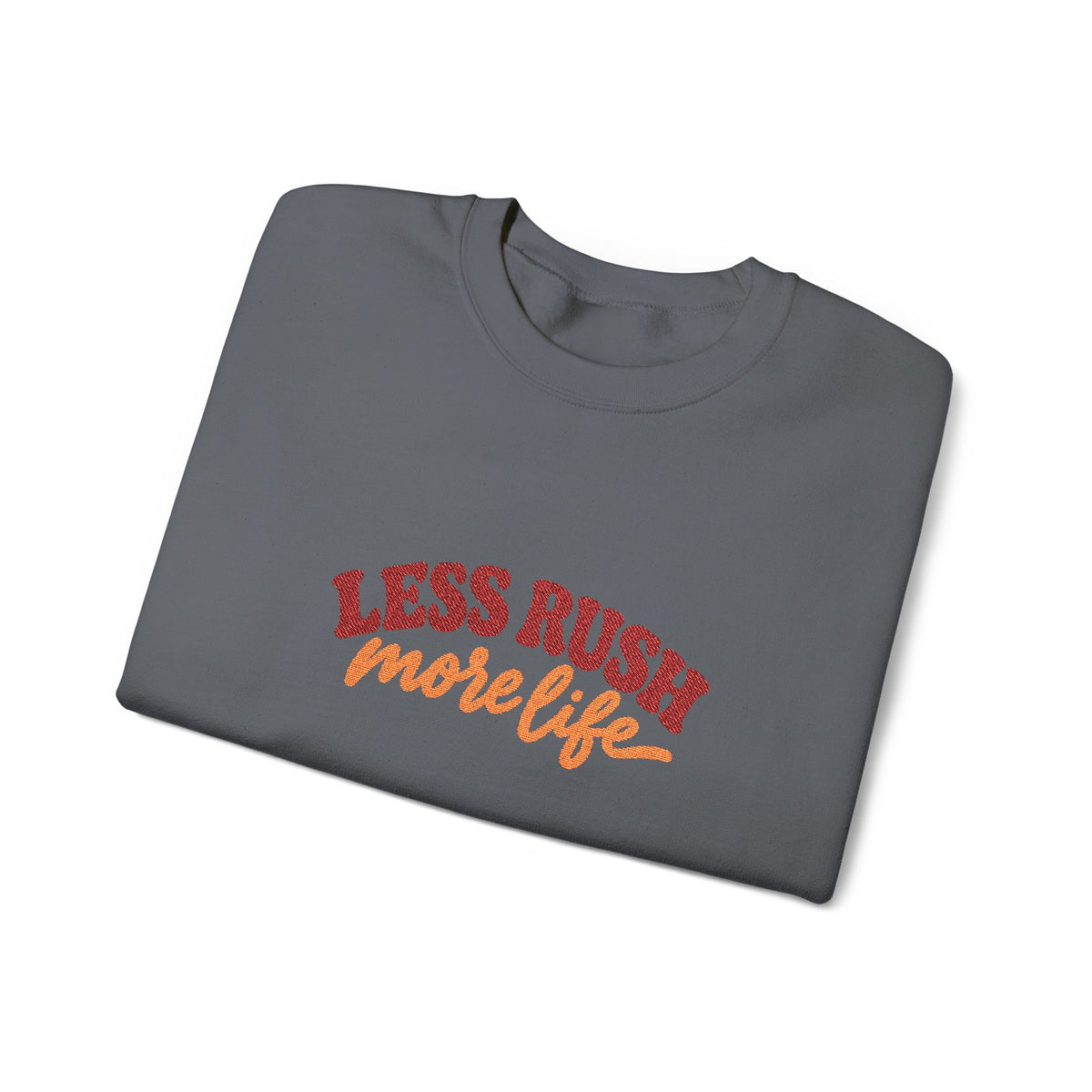 Less Rush More Life Embroidered Sweatshirt, Unisex Heavy Blend Crewneck, Retro Lettering