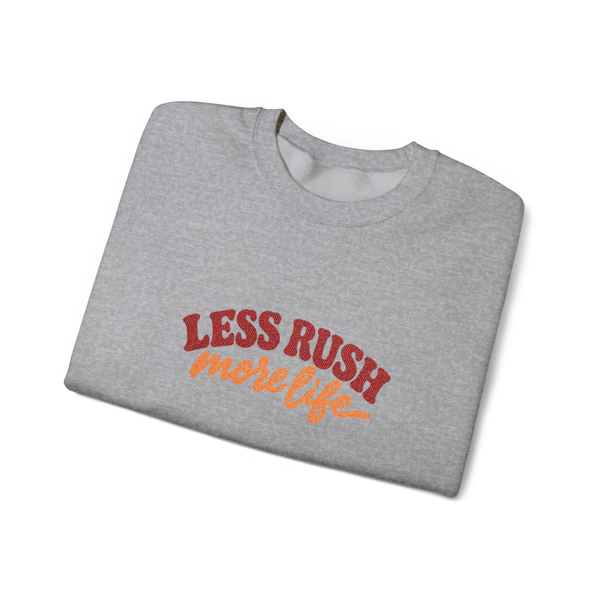 Less Rush More Life Embroidered Sweatshirt, Unisex Heavy Blend Crewneck, Retro Lettering