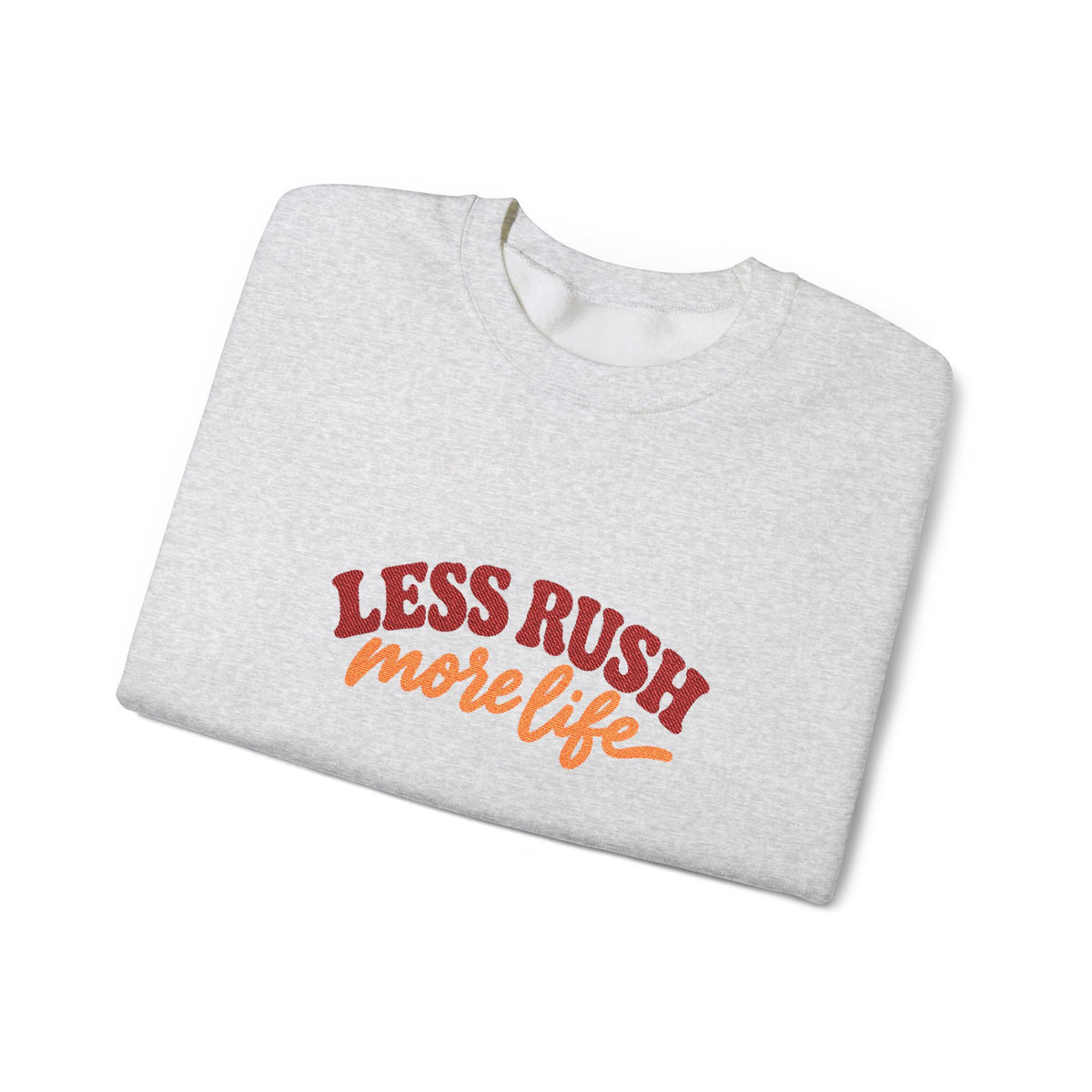 Less Rush More Life Embroidered Sweatshirt, Unisex Heavy Blend Crewneck, Retro Lettering
